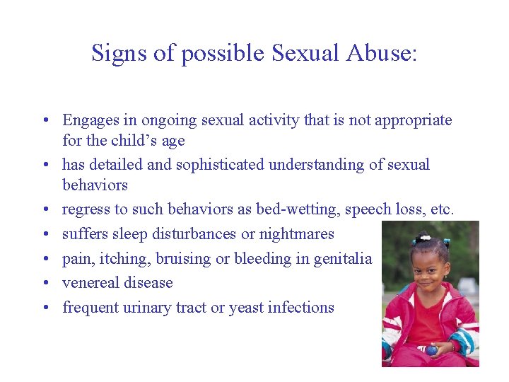 Signs of possible Sexual Abuse: • Engages in ongoing sexual activity that is not