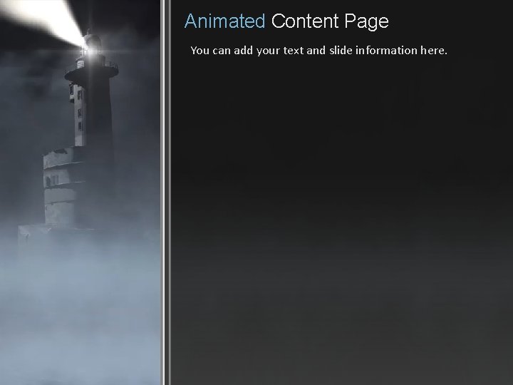 Animated Content Page You can add your text and slide information here. 