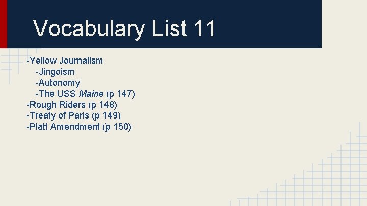 Vocabulary List 11 -Yellow Journalism -Jingoism -Autonomy -The USS Maine (p 147) -Rough Riders