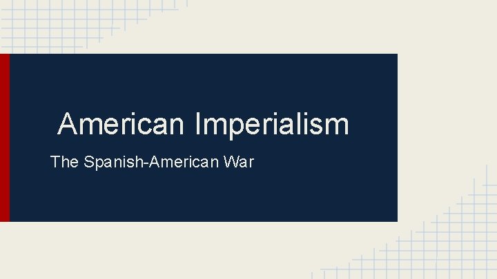 American Imperialism The Spanish-American War 