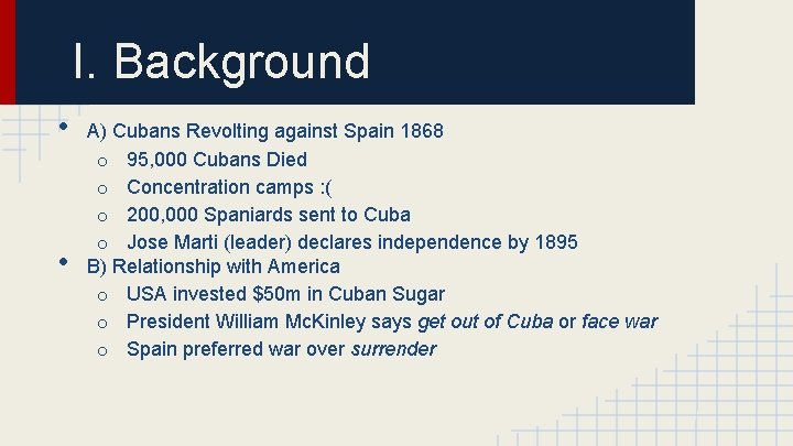 I. Background • • A) Cubans Revolting against Spain 1868 o 95, 000 Cubans