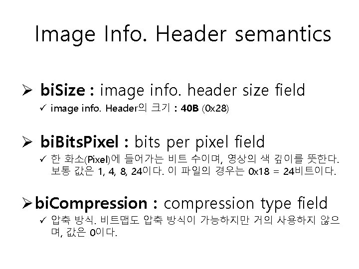 Image Info. Header semantics Ø bi. Size : image info. header size field ü