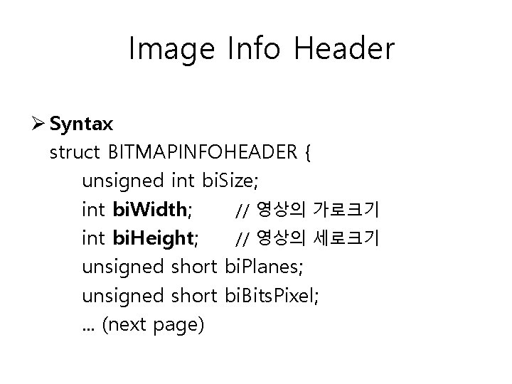 Image Info Header Ø Syntax struct BITMAPINFOHEADER { unsigned int bi. Size; int bi.