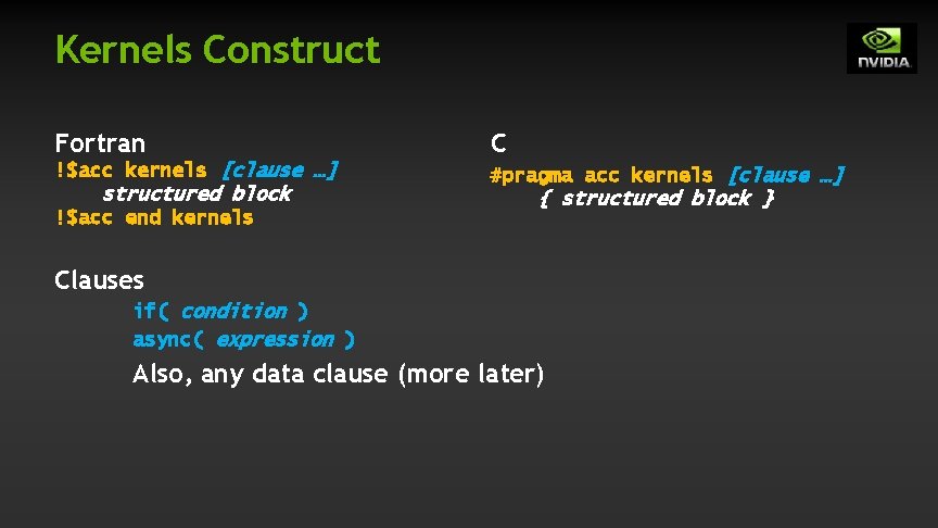 Kernels Construct Fortran C !$acc kernels [clause …] #pragma acc kernels [clause …] structured