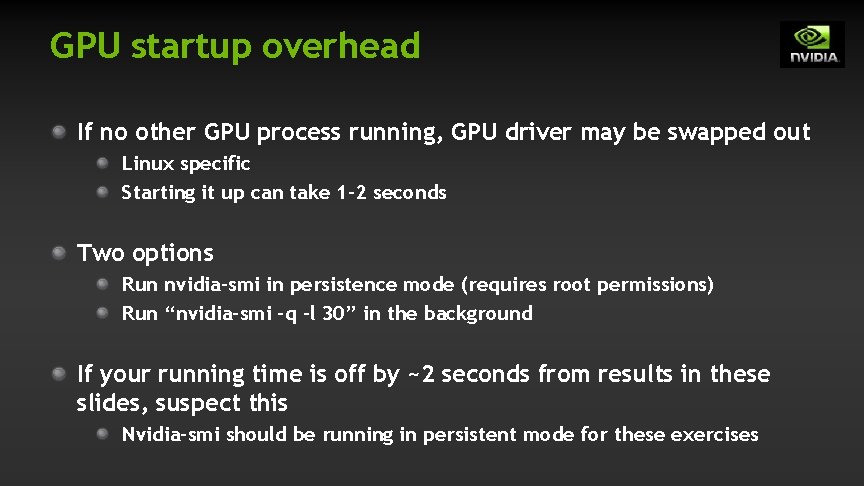 GPU startup overhead If no other GPU process running, GPU driver may be swapped GPU startup overhead If no other GPU process running, GPU driver may be swapped