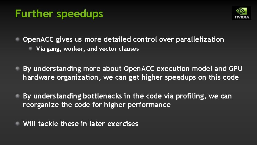 Further speedups Open. ACC gives us more detailed control over parallelization Via gang, worker, Further speedups Open. ACC gives us more detailed control over parallelization Via gang, worker,
