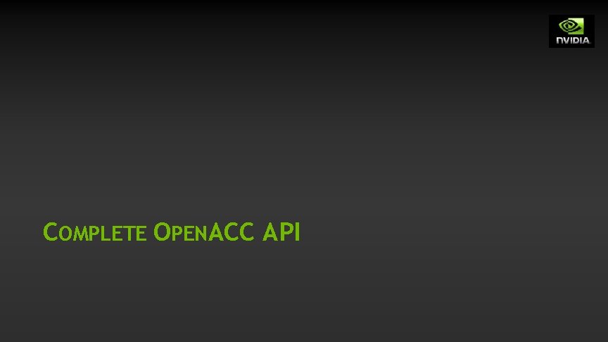 COMPLETE OPENACC API COMPLETE OPENACC API
