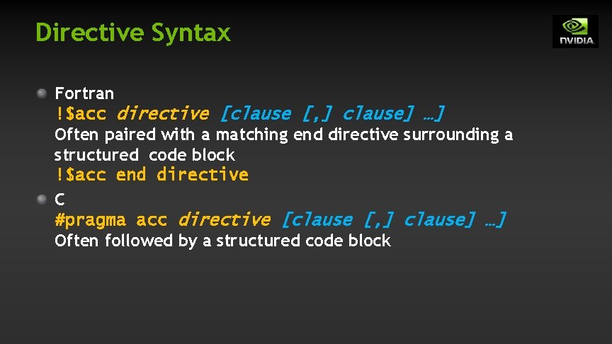Directive Syntax Fortran !$acc directive [clause [, ] clause] …] Often paired with a