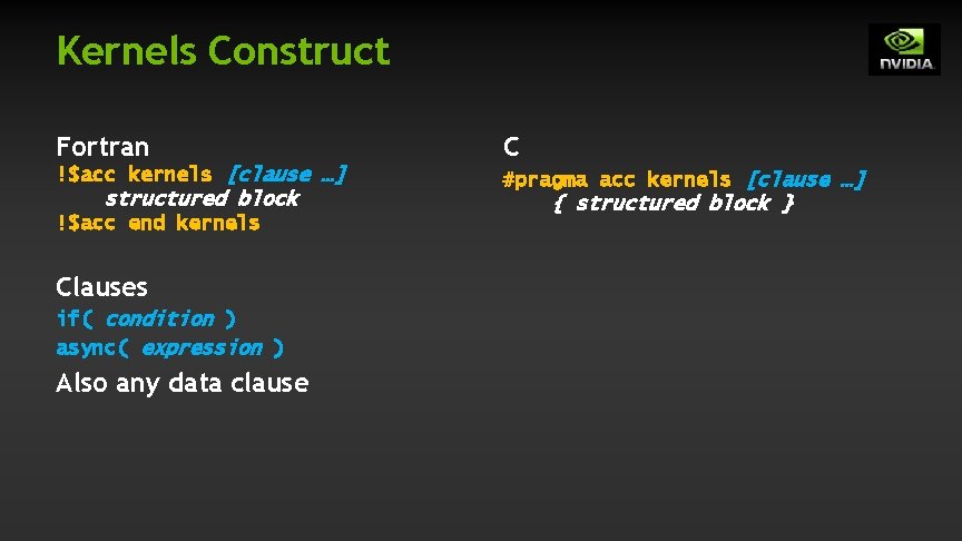 Kernels Construct Fortran C !$acc kernels [clause …] #pragma acc kernels [clause …] structured