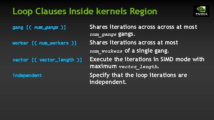 Loop Clauses Inside kernels Region gang [( num_gangs )] worker [( num_workers )] vector