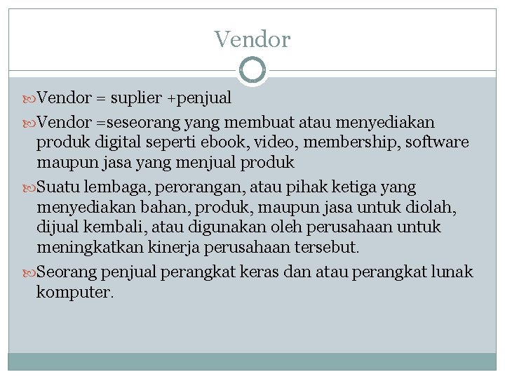 Vendor = suplier +penjual Vendor =seseorang yang membuat atau menyediakan produk digital seperti ebook,
