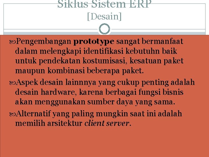 Siklus Sistem ERP [Desain] Pengembangan prototype sangat bermanfaat dalam melengkapi identifikasi kebutuhn baik untuk