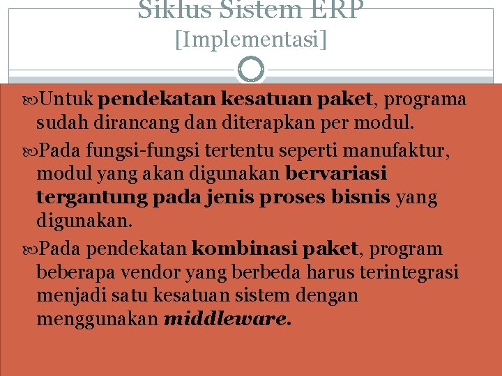 Siklus Sistem ERP [Implementasi] Untuk pendekatan kesatuan paket, programa sudah dirancang dan diterapkan per