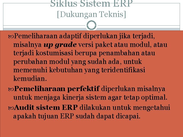 Siklus Sistem ERP [Dukungan Teknis] Pemeliharaan adaptif diperlukan jika terjadi, misalnya up grade versi