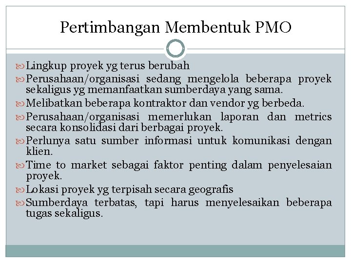 Pertimbangan Membentuk PMO Lingkup proyek yg terus berubah Perusahaan/organisasi sedang mengelola beberapa proyek sekaligus