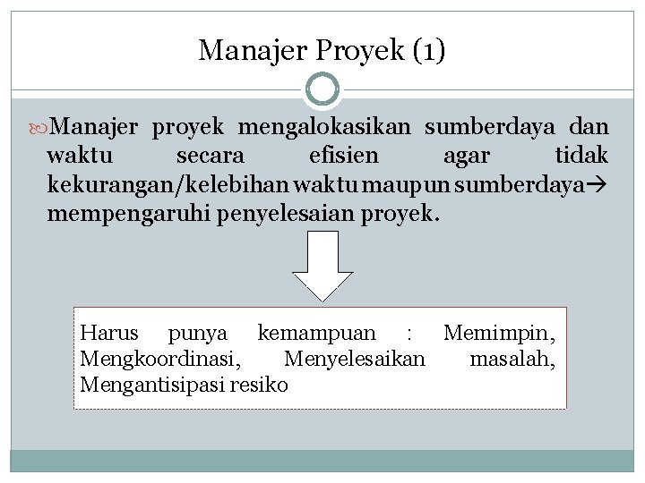 Manajer Proyek (1) Manajer proyek mengalokasikan sumberdaya dan waktu secara efisien agar tidak kekurangan/kelebihan