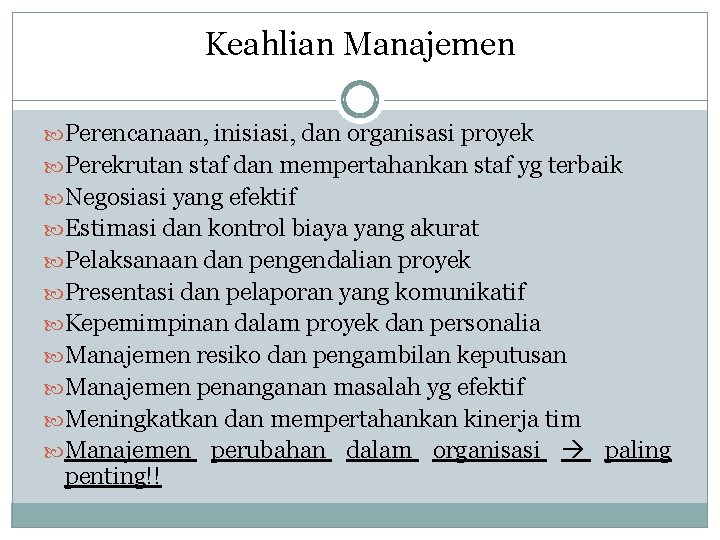 Keahlian Manajemen Perencanaan, inisiasi, dan organisasi proyek Perekrutan staf dan mempertahankan staf yg terbaik