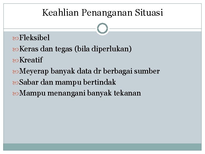 Keahlian Penanganan Situasi Fleksibel Keras dan tegas (bila diperlukan) Kreatif Meyerap banyak data dr