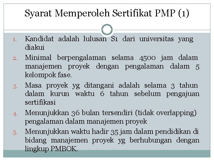 Syarat Memperoleh Sertifikat PMP (1) 1. 2. 3. 4. 5. Kandidat adalah lulusan S