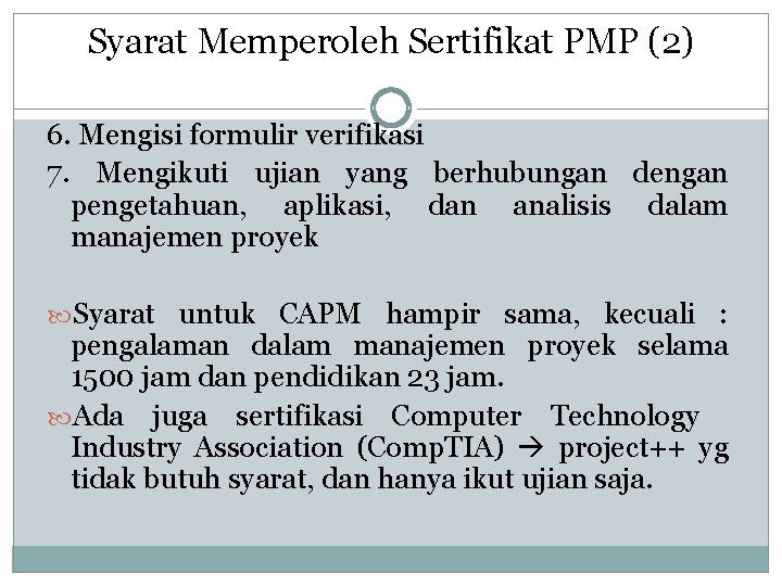 Syarat Memperoleh Sertifikat PMP (2) 6. Mengisi formulir verifikasi 7. Mengikuti ujian yang berhubungan