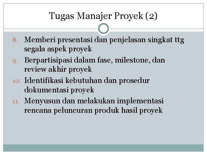 Tugas Manajer Proyek (2) 8. Memberi presentasi dan penjelasan singkat ttg segala aspek proyek