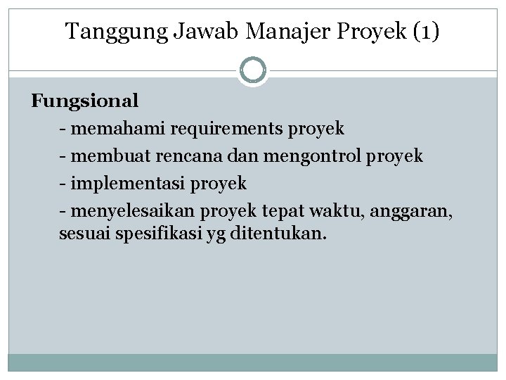 Tanggung Jawab Manajer Proyek (1) Fungsional - memahami requirements proyek - membuat rencana dan
