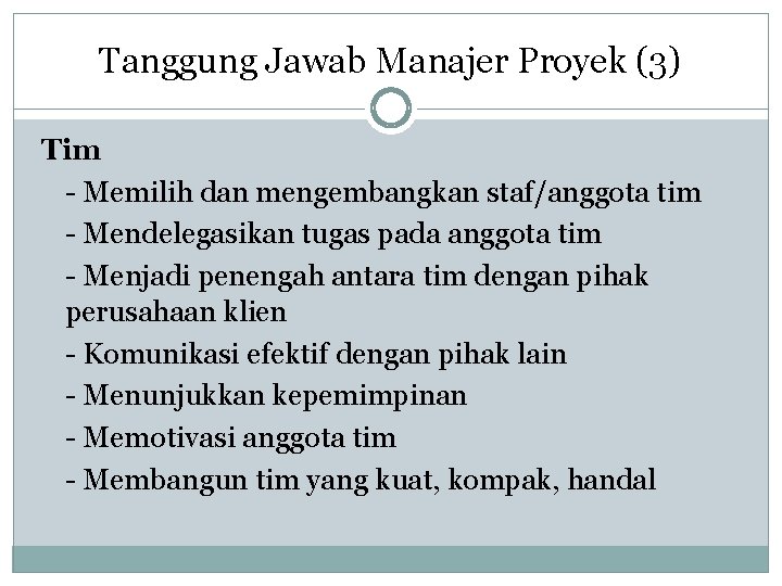 Tanggung Jawab Manajer Proyek (3) Tim - Memilih dan mengembangkan staf/anggota tim - Mendelegasikan