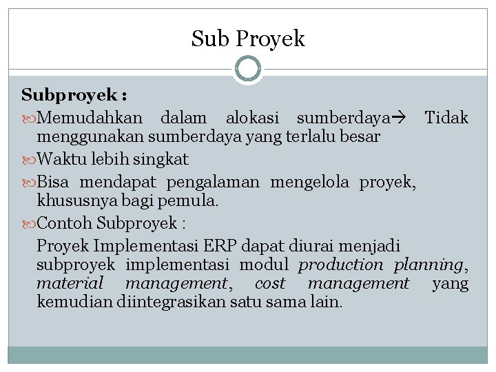 Sub Proyek Subproyek : Memudahkan dalam alokasi sumberdaya Tidak menggunakan sumberdaya yang terlalu besar