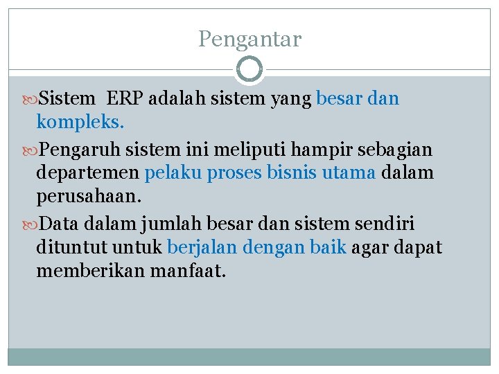 Pengantar Sistem ERP adalah sistem yang besar dan kompleks. Pengaruh sistem ini meliputi hampir