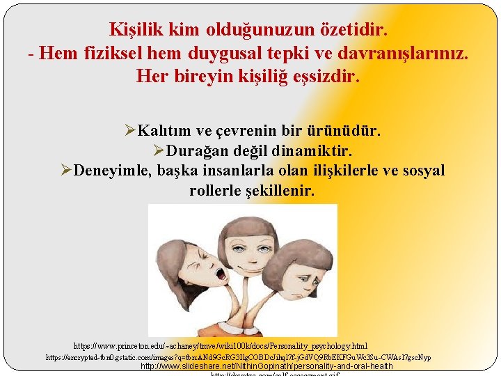 Kişilik kim olduğunuzun özetidir. - Hem fiziksel hem duygusal tepki ve davranışlarınız. Her bireyin