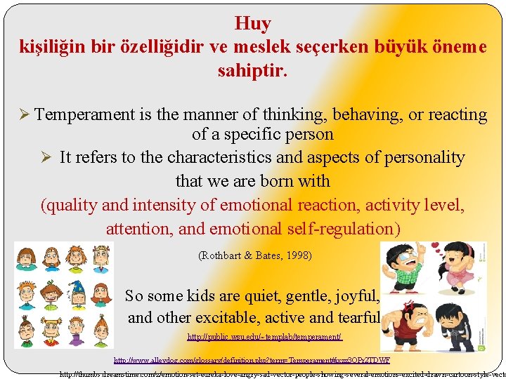 Huy kişiliğin bir özelliğidir ve meslek seçerken büyük öneme sahiptir. Ø Temperament is the