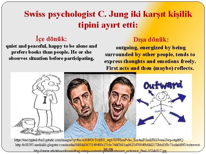 Swiss psychologist C. Jung iki karşıt kişilik tipini ayırt etti: İçe dönük: quiet and