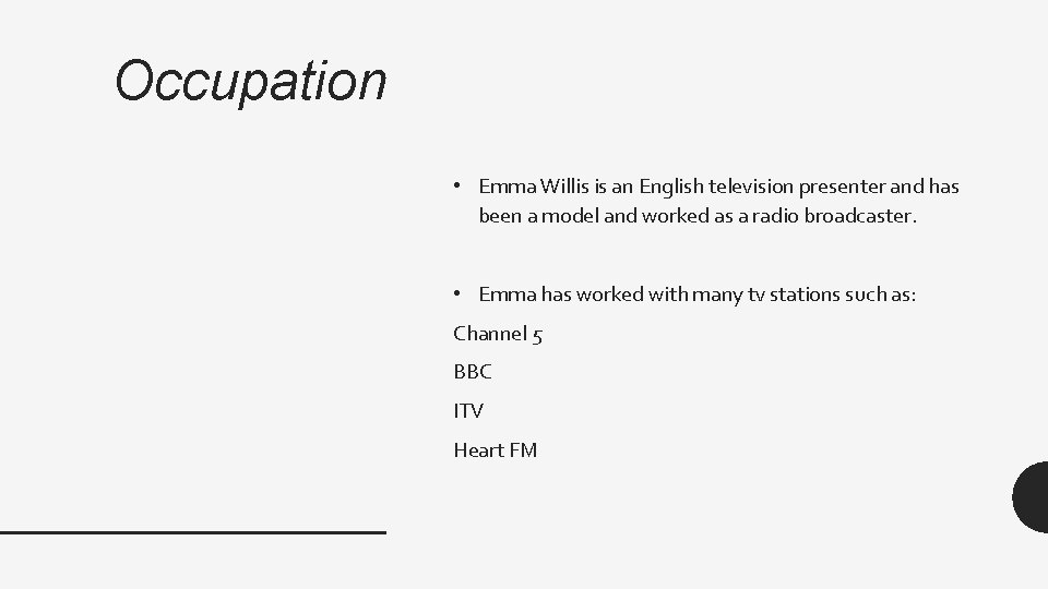 Occupation • Emma Willis is an English television presenter and has been a model