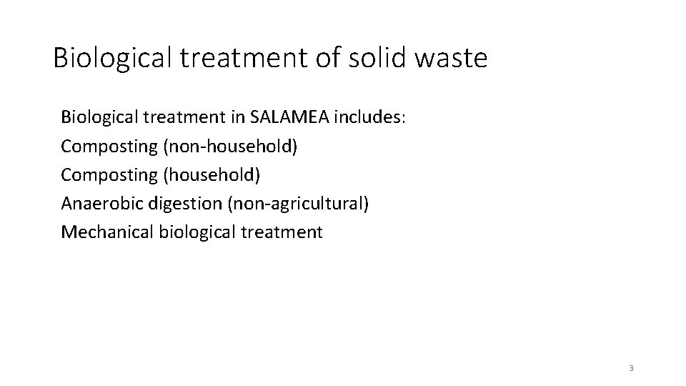 Biological treatment of solid waste Biological treatment in SALAMEA includes: Composting (non-household) Composting (household)