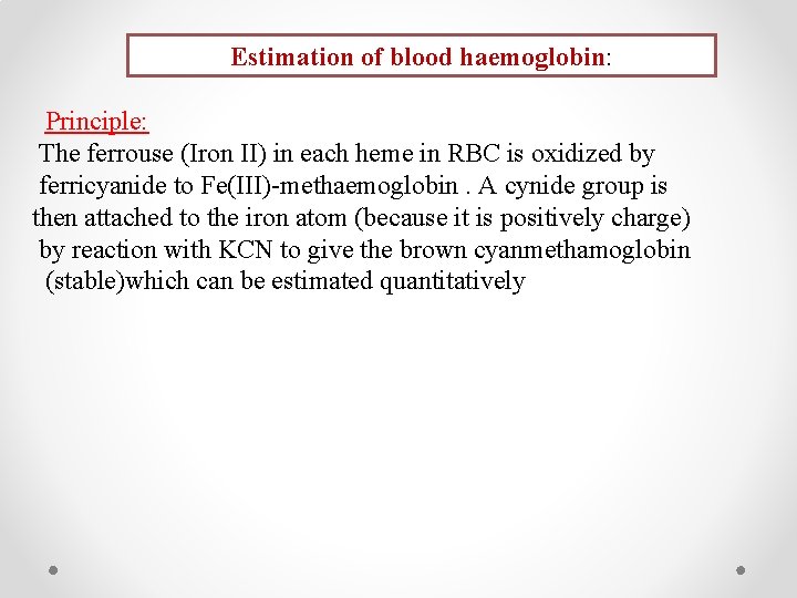 Estimation of blood haemoglobin: Principle: The ferrouse (Iron II) in each heme in RBC
