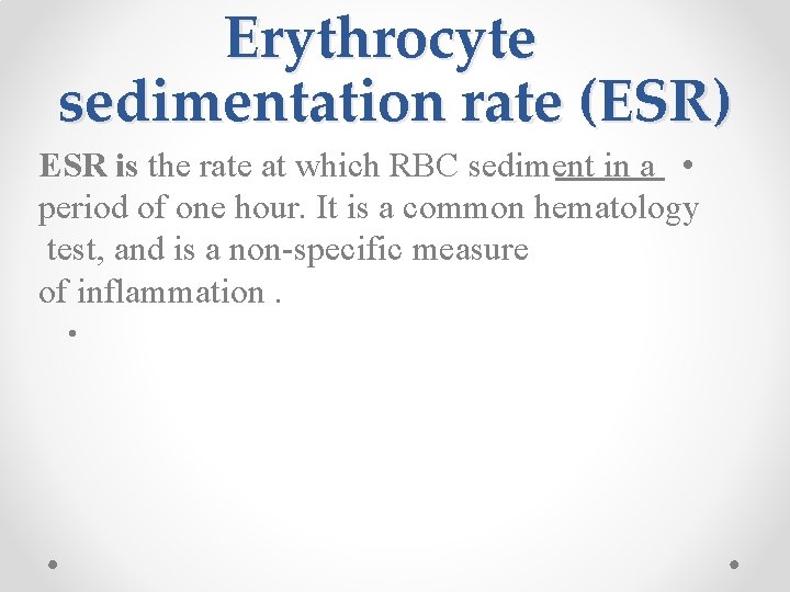 Erythrocyte sedimentation rate (ESR) ESR is the rate at which RBC sediment in a