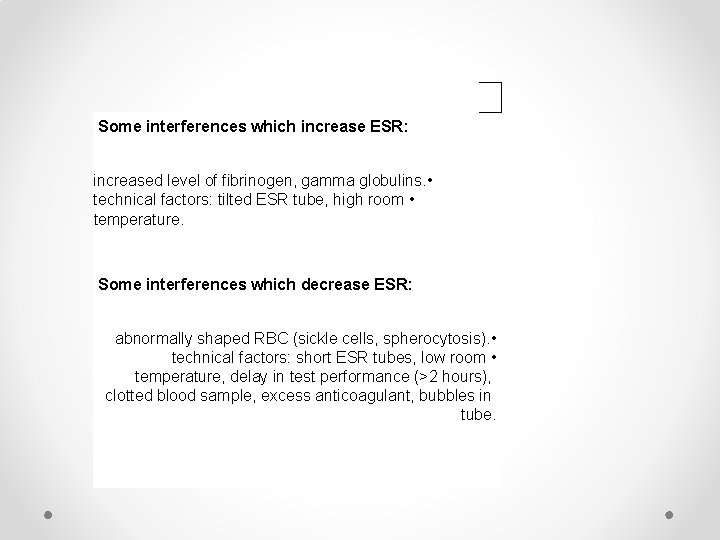 Some interferences which increase ESR: increased level of fibrinogen, gamma globulins. • technical factors: