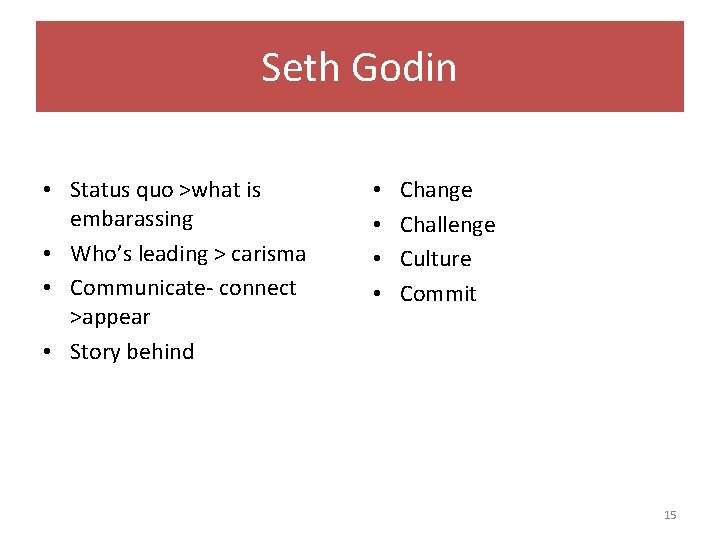 Seth Godin • Status quo >what is embarassing • Who’s leading > carisma •