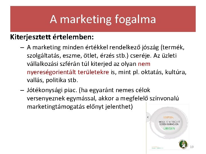 A marketing fogalma Kiterjesztett értelemben: – A marketing minden értékkel rendelkező jószág (termék, szolgáltatás,