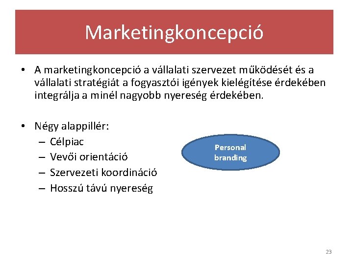 Marketingkoncepció • A marketingkoncepció a vállalati szervezet működését és a vállalati stratégiát a fogyasztói