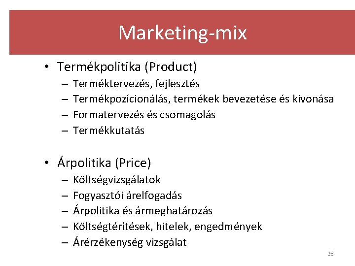 Marketing-mix • Termékpolitika (Product) – – Terméktervezés, fejlesztés Termékpozícionálás, termékek bevezetése és kivonása Formatervezés