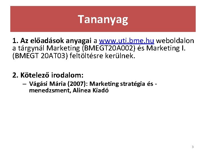 Tananyag 1. Az előadások anyagai a www. uti. bme. hu weboldalon a tárgynál Marketing
