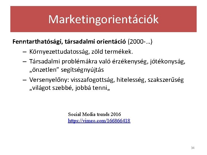 Marketingorientációk Fenntarthatósági, társadalmi orientáció (2000 -…) – Környezettudatosság, zöld termékek. – Társadalmi problémákra való