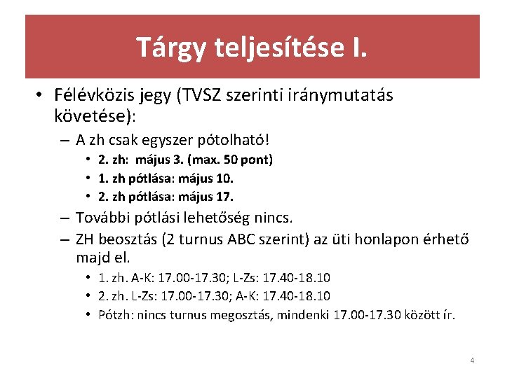 Tárgy teljesítése I. • Félévközis jegy (TVSZ szerinti iránymutatás követése): – A zh csak