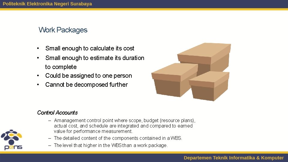 Work Packages • Small enough to calculate its cost • Small enough to estimate