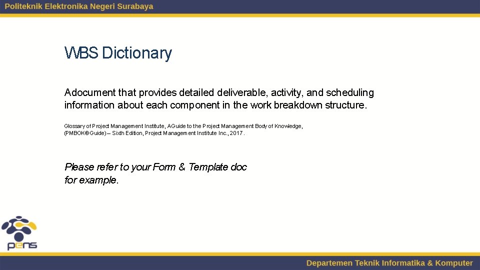 WBS Dictionary Adocument that provides detailed deliverable, activity, and scheduling information about each component