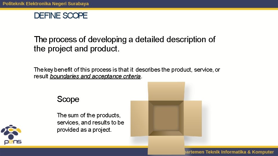 DEFINE SCOPE The process of developing a detailed description of the project and product.