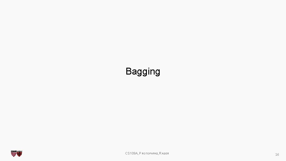 Bagging CS 109 A, PROTOPAPAS, RADER 16 