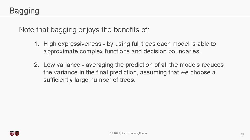 Bagging Note that bagging enjoys the benefits of: 1. High expressiveness - by using
