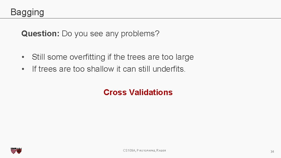 Bagging Question: Do you see any problems? • Still some overfitting if the trees